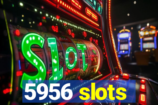 5956 slots